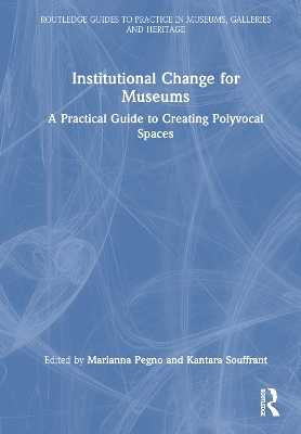 Institutional Change for Museums: A Practical Guide to Creating Polyvocal Spaces by Marianna Pegno