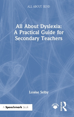 All About Dyslexia: A Practical Guide for Secondary Teachers book