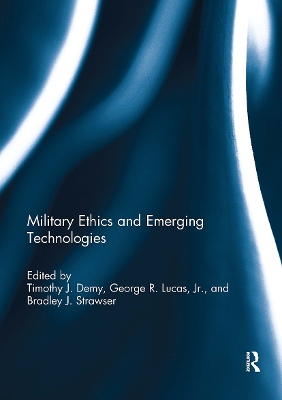 Military Ethics and Emerging Technologies by Timothy J. Demy