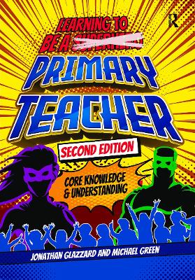 Learning to be a Primary Teacher: Core Knowledge and Understanding by Jonathan Glazzard