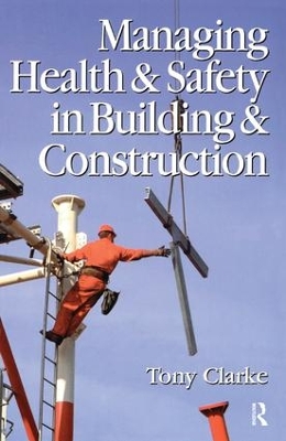 Managing Health and Safety in Building and Construction by Anthony Clarke