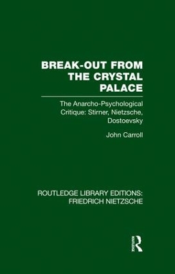 Break-Out from the Crystal Palace: The Anarcho-Psychological Critique: Stirner, Nietzsche, Dostoevsky book