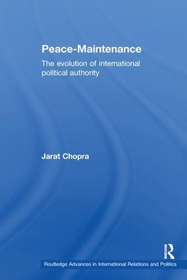 Peace Maintenance: The Evolution of International Political Economy by Jarat Chopra