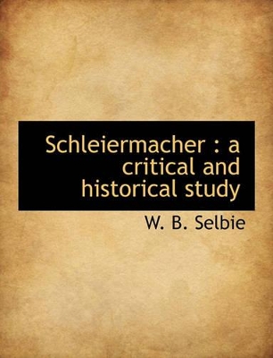 Schleiermacher: A Critical and Historical Study book