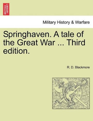 Springhaven. a Tale of the Great War ... Third Edition. by R D Blackmore