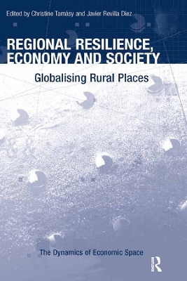 Regional Resilience, Economy and Society: Globalising Rural Places by Christine Tamásy