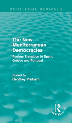 The New Mediterranean Democracies: Regime Transition in Spain, Greece and Portugal by Geoffrey Pridham