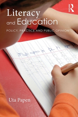 Literacy and Education: Policy, Practice and Public Opinion by Uta Papen