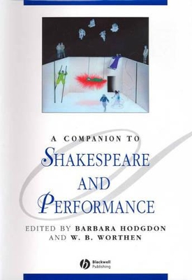 Companion to Shakespeare and Performance by Barbara Hodgdon