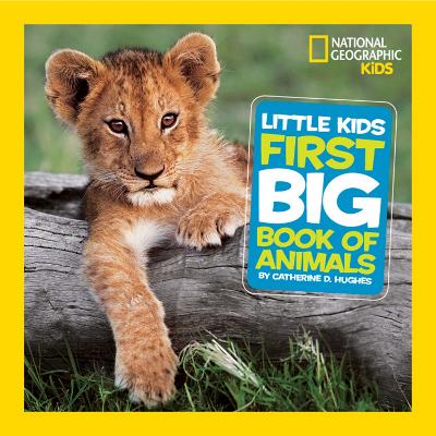 Little Kids First Big Book of Animals (National Geographic Kids) book