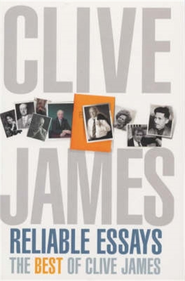 Reliable Essays: The Best of Clive James book