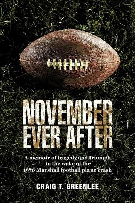 November Ever After: A Memoir of Tragedy and Triumph in the Wake of the 1970 Marshall Football Plane Crash book