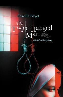 The Twice-Hanged Man by Priscilla Royal