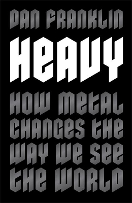 Heavy: How Metal Changes the Way We See the World book