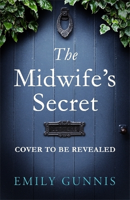 The Midwife's Secret: A gripping, heartbreaking story about a missing girl and a family secret for lovers of historical fiction by Emily Gunnis