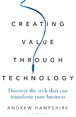 Creating Value Through Technology: Discover the Tech That Can Transform Your Business book