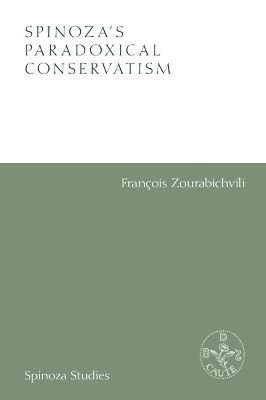Spinoza'S Paradoxical Conservatism by Francois Zourabichvili