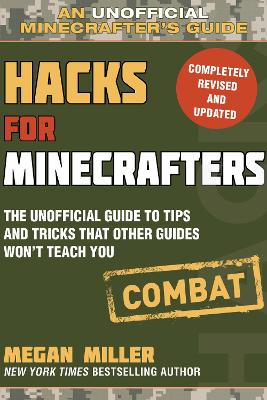 Hacks for Minecrafters: Combat Edition: The Unofficial Guide to Tips and Tricks That Other Guides Won't Teach You book