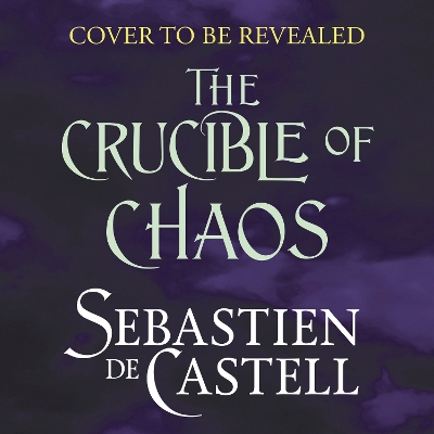 Crucible of Chaos: A Novel of the Court of Shadows by Sebastien de Castell