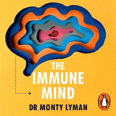 The Immune Mind: The new science of health by Monty Lyman