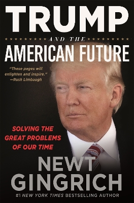 Trump and the American Future: Solving the Great Problems of Our Time by Newt Gingrich