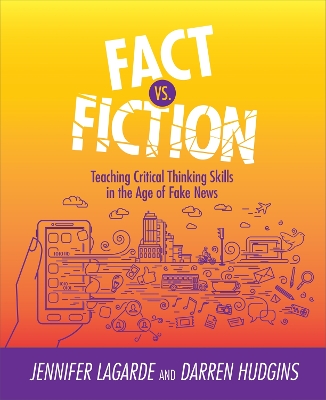 Fact vs. Fiction: Teaching Critical Thinking Skills in the Age of Fake News book