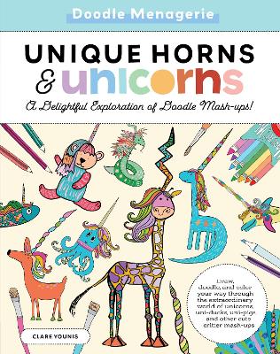Doodle Menagerie: Unique Horns and Unicorns: Draw, doodle, and color your way through the extraordinary world of unicorns, uni-ducks, uni-pigs, and other cute critter mash-ups book