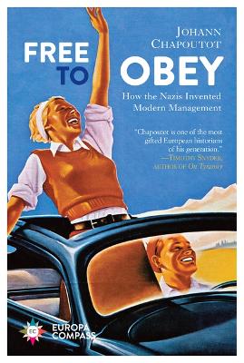 Free to Obey: How the Nazis Invented Modern Management by Johann Chapoutot