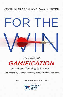 For the Win, Revised and Updated Edition: The Power of Gamification and Game Thinking in Business, Education, Government, and Social Impact by Kevin Werbach