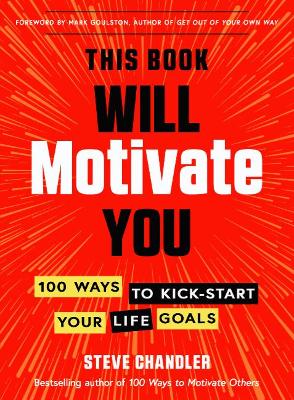 This Book Will Motivate You: 100 Ways to Kick-Start Your Life Goals book