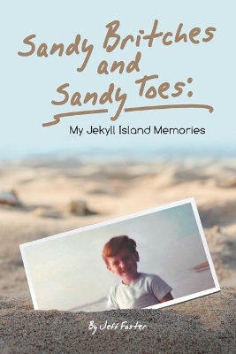 Sandy Britches and Sandy Toes: My Jekyll Island Memories by Jeff Foster book