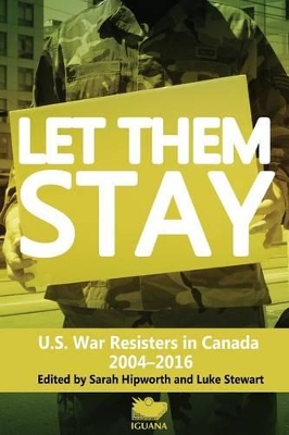 Let Them Stay: U.S. War Resisters in Canada 2004-2016 book