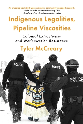 Indigenous Legalities, Pipeline Viscosities: Colonial Extractivism and Wet’suwet’en Resistance book