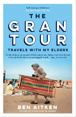 The Gran Tour: Travels with my Elders by Ben Aitken