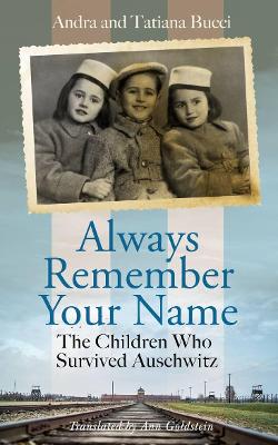 Always Remember Your Name: The Children who Survived Auschwitz book