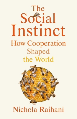 The Social Instinct: How Cooperation Shaped the World by Nichola Raihani