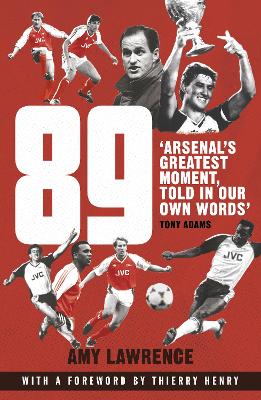 89: Arsenal’s Greatest Moment, Told in Our Own Words book
