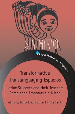Transformative Translanguaging Espacios: Latinx Students and their Teachers Rompiendo Fronteras sin Miedo book