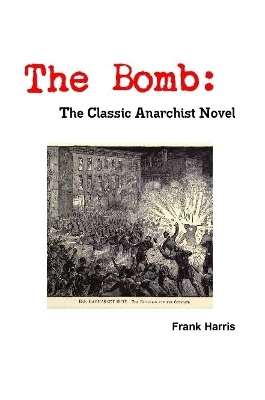 The Bomb: The Classic Anarchist Novel by Frank Harris