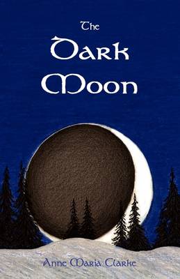 The Dark Moon by Anne Maria Clarke