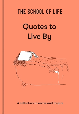 The School of Life: Quotes to Live By: a collection to revive and inspire book