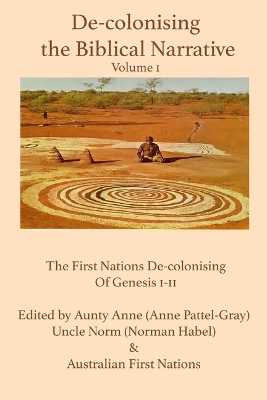 De-colonising the Biblical Narrative -- Volume 1: The First Nations De-colonising of Genesis 1-11 book