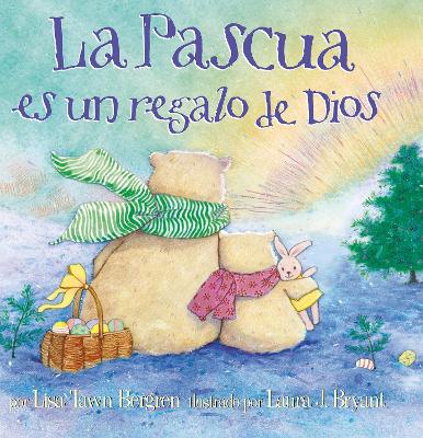 La Pascua es un regalo de Dios / God Gave Us Easter: Libros para niños by Lisa Tawn Bergren
