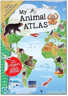 My Animal Atlas: A Fun, Fabulous Guide for Children to the Animals of the World book