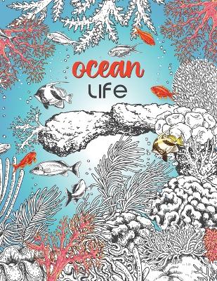 Ocean Life: A Beautiful Coloring Book for Adults With Fish, Turtles, Coral Reefs, Ships and Many More book