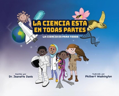 La Ciencia Esta En Todas Partes: La Ciencia Es Para Todos by Jeanette Davis