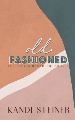 Old Fashioned: Special Edition by Kandi Steiner