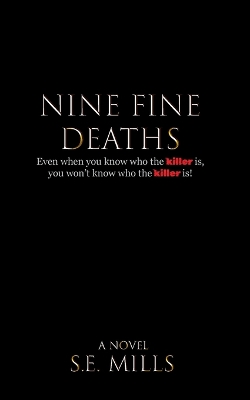 Nine Fine Deaths: Even when you know who the killer is, you won't know who the killer is. by Simon Mills