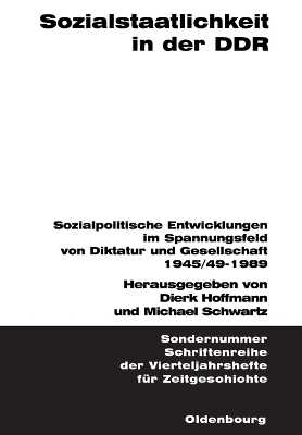 Sozialstaatlichkeit in Der DDR: Sozialpolitische Entwicklungen Im Spannungsfeld Von Diktatur Und Gesellschaft 1945/49-1989 book