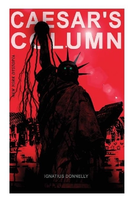 CAESAR'S COLUMN (New York Dystopia): A Fascist Nightmare of the Rotten 20th Century American Society - Time Travel Novel From the Renowned Author of Atlantis book